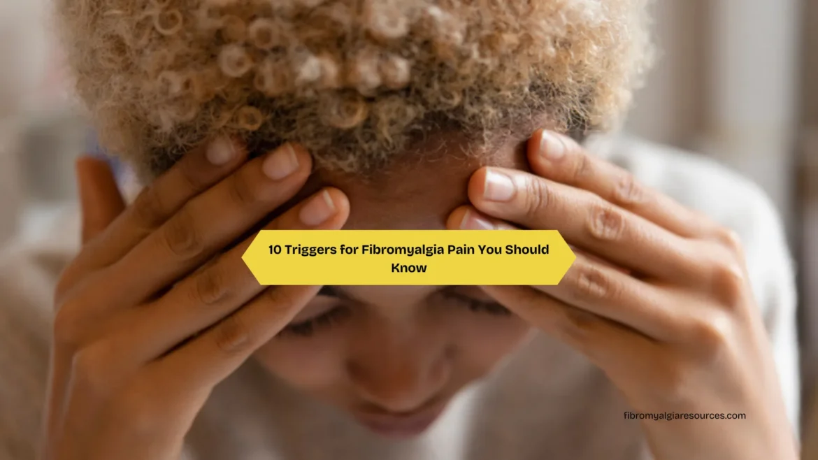 10 Triggers for Fibromyalgia Pain You Should Know