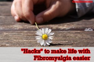 "Hacks" to make life with fibromyalgia easier