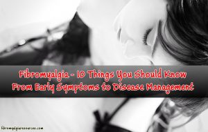 Fibromyalgia - 10 Things You Should Know From Early Symptoms to Disease Management