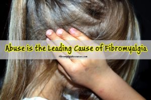 Abuse is the Leading Cause of Fibromyalgia - Study