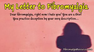 Dear fibromyalgia, Right Now I hate You