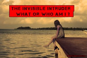 The Invisible Intruder... What or Who Am I