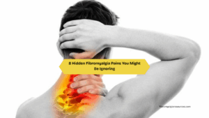 8 Hidden Types of Fibromyalgia Pain and Smart Ways to Manage Them