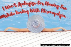 I Won't Apologize For Having Fun While Dealing With Fibromyalgia