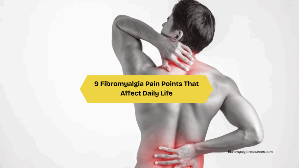 9 Fibromyalgia Pain Points That Affect Daily Life