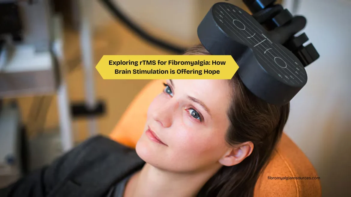 Exploring rTMS for Fibromyalgia How Brain Stimulation is Offering Hope