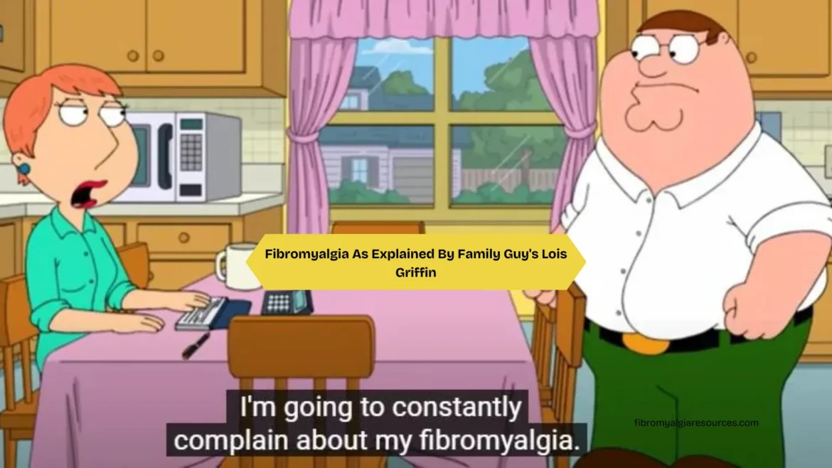 Fibromyalgia As Explained By Family Guy's Lois Griffin