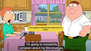 Fibromyalgia As Explained By Family Guy's Lois Griffin