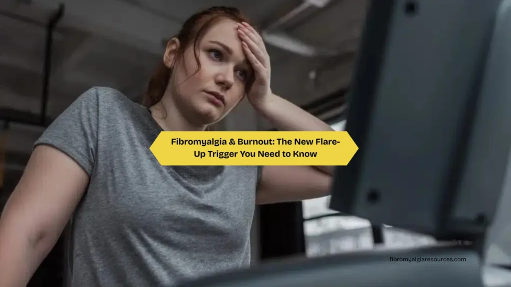 Fibromyalgia & Burnout The New Flare-Up Trigger You Need to Know