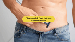 Fibromyalgia & Pubic Hair Loss Explained Simply