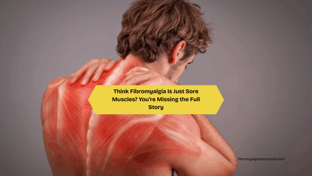 Fibromyalgia and Muscles Why the Pain Is More Than Everyday Aches