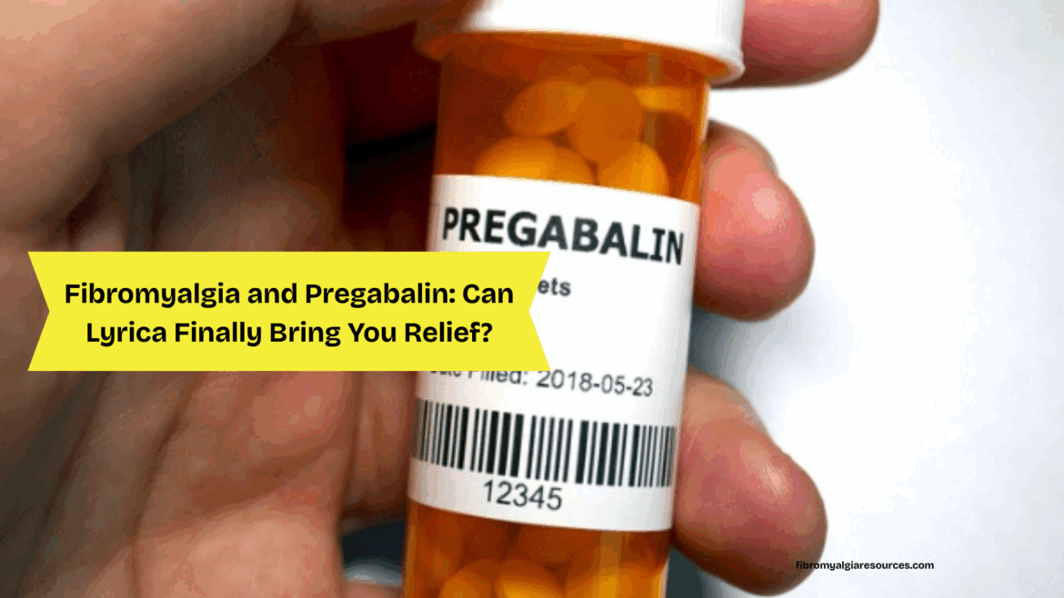 Fibromyalgia and Pregabalin Is It the Right Treatment for You