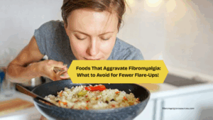 Foods That Aggravate Fibromyalgia Triggers You Should Know