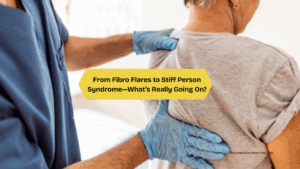 From Fibro Flares to Stiff Person Syndrome—What’s Really Going On