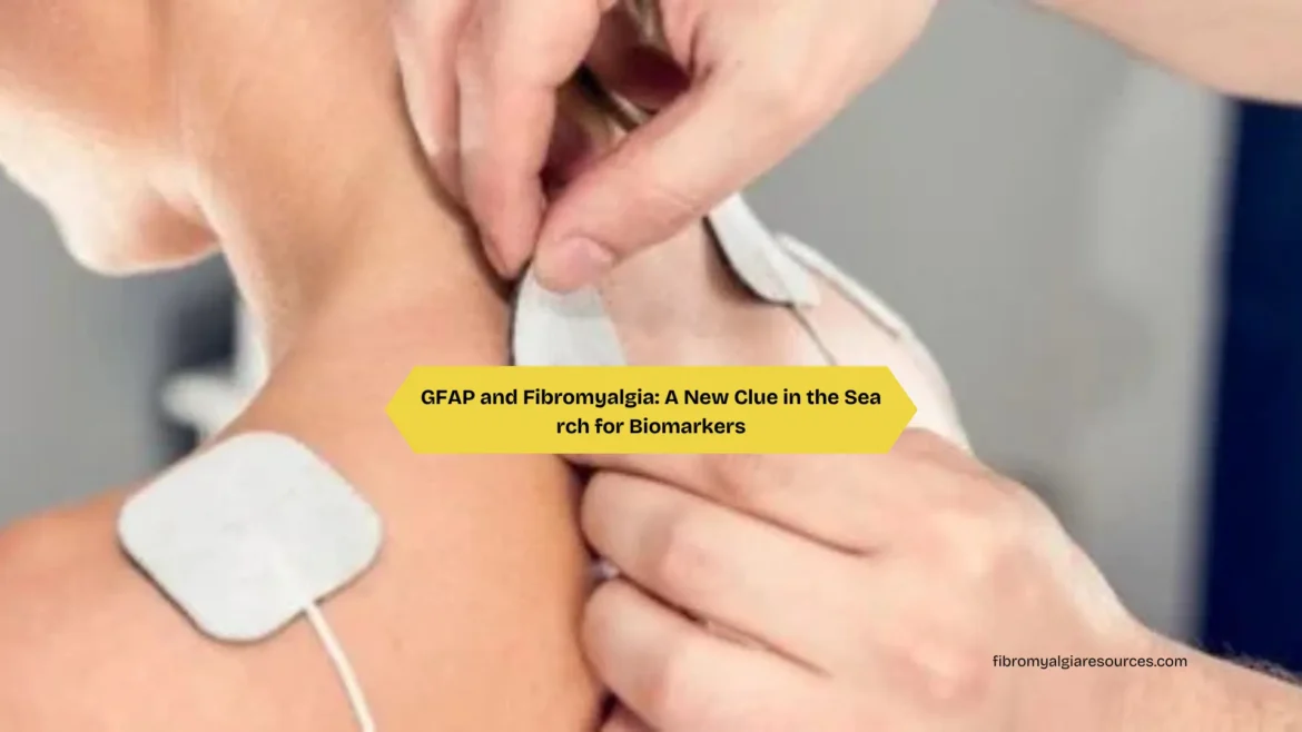 GFAP and Fibromyalgia A New Clue in the Search for Biomarkers