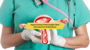 Hysterectomy & Fibromyalgia What New Research Finally Shows