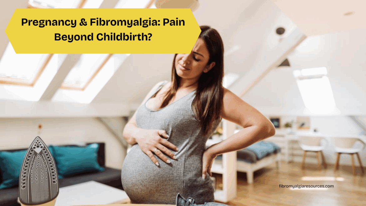 Pregnancy and Fibromyalgia: Is Fibro Pain Really Worse Than Childbirth?