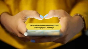 Supplements for Fibromyalgia: Do Viral TikTok “Cures” Really Work?