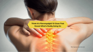 Think It’s Fibromyalgia 12 Clues That Reveal What’s Really Going On