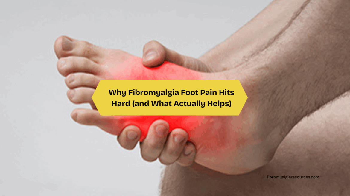 Why Fibromyalgia Foot Pain Hits Hard (and What Actually Helps)