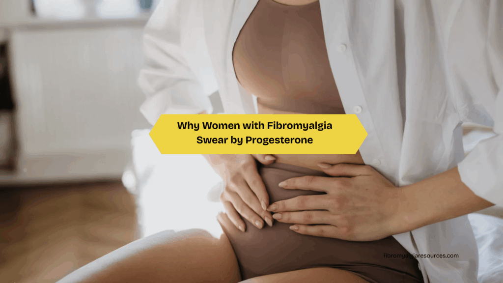 Why Women with Fibromyalgia Swear by Progesterone