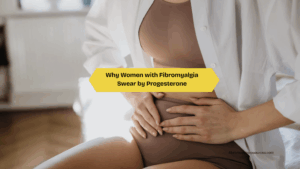 Why Women with Fibromyalgia Swear by Progesterone